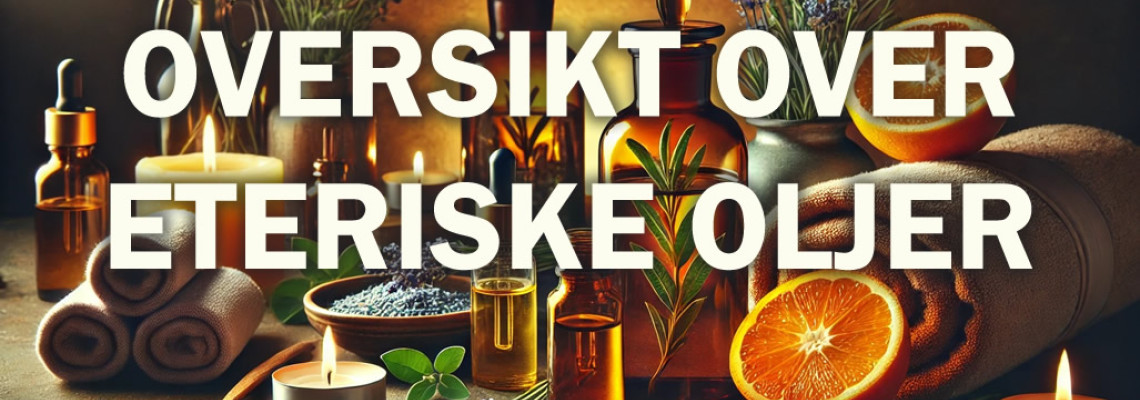 Oversikt over eteriske oljer og deres egenskaper Oversikt over eteriske oljer og deres egenskaper