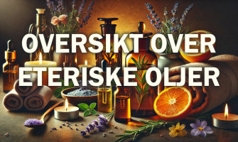 Oversikt over eteriske oljer og deres egenskaper