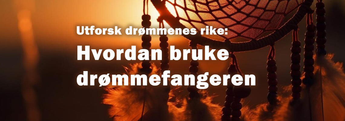 Utforsk drømmenes rike: Hvordan bruker man drømmefangeren