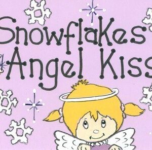 Snowflakes are angel kisses